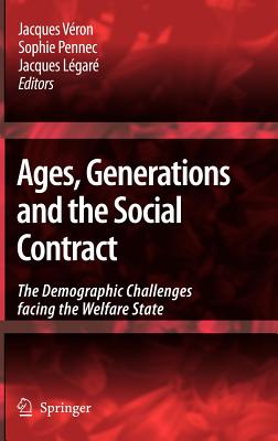 Ages, Generations and the Social Contract: The Demographic Challenges Facing the Welfare State - Vron, Jacques (Editor), and Pennec, Sophie (Editor), and Lgar, Jacques (Editor)