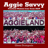 Aggie Savvy: Practical Wisdom from Texas A&M