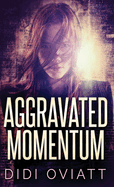 Aggravated Momentum: A Riveting Psychological Thriller