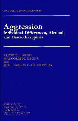 Aggression: Individual Differences, Alcohol and Benzodiazepines - Bond, Alyson, and Lader, Malcolm