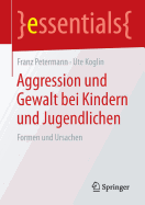 Aggression Und Gewalt Bei Kindern Und Jugendlichen: Formen Und Ursachen