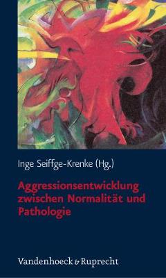 Aggressionsentwicklung Zwischen Normalitat Und Pathologie - Seiffge-Krenke, Inge (Editor)