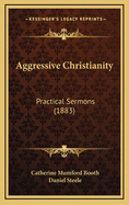 Aggressive Christianity: Practical Sermons (1883)