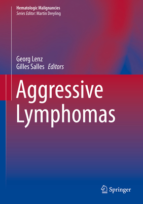 Aggressive Lymphomas - Lenz, Georg (Editor), and Salles, Gilles (Editor)