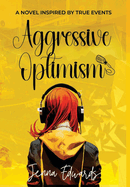 Aggressive Optimism: A Novel Inspired By True Events