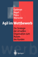 Agil Im Wettbewerb: Die Strategie Der Virtuellen Organisation Zum Nutzen Des Kunden