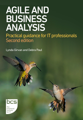 Agile and Business Analysis: Practical guidance for IT professionals - Girvan, Lynda, and Paul, Debra
