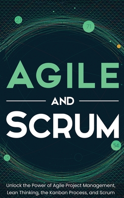 Agile and Scrum: Unlock the Power of Agile Project Management, Lean Thinking, the Kanban Process, and Scrum - McCarthy, Robert