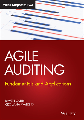 Agile Auditing: Fundamentals and Applications - Catlin, Raven, and Watkins, Ceciliana