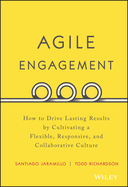 Agile Engagement: How to Drive Lasting Results by Cultivating a Flexible, Responsive, and Collaborative Culture