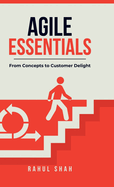 Agile Essentials: From Concepts to Customer Delight
