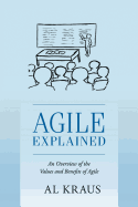 Agile Explained: An Overview of the Values and Benefits of Agile