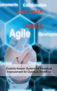 Agile: Exploits Kaizen System for Perpetual Improvement for Optimize Workflow.