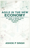 Agile in the New Economy: The future is arriving faster, anticipate the change and respond swiftly