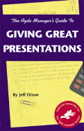 Agile Manager's Guide to Giving Great Presentations - Olson, Jeff