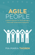 Agile People: A Radical Approach for HR & Managers (That Leads to Motivated Employees)