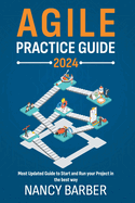 Agile Practice Guide 2024: The Most Updated Guide to Start and Run your Project in the best way Mastering Agile Project Management