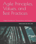 Agile Principles, Values, and Best Practices: Agile Practitioners' Perspectives and Insights