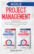Agile Project Management: 2 Books in 1: Beginner's Guide & Methodology. The Definitive Guide to Master Scrum, Kanban, XP, Crystal, FDD, DSDM