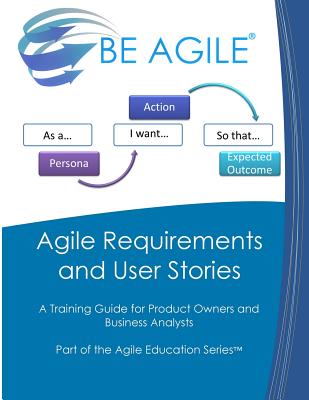Agile Requirements and User Stories: A Training Guide for Product Owners and Business Analysts - Tousignant, Dan