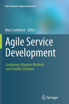 Agile Service Development: Combining Adaptive Methods and Flexible Solutions - Lankhorst, Marc (Editor)