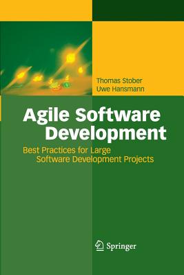 Agile Software Development: Best Practices for Large Software Development Projects - Stober, Thomas, and Hansmann, Uwe