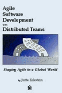 Agile Software Development with Distributed Teams: Staying Agile in a Global World - Eckstein, J.