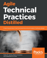 Agile Technical Practices Distilled: A learning journey in technical practices and principles of software design
