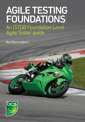 Agile Testing Foundations: An ISTQB Foundation Level Agile Tester guide - Black, Rex (Editor), and Coleman, Gerry, and Walsh, Marie