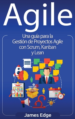 Agile: Una gu?a para la Gesti?n de Proyectos Agile con Scrum, Kanban y Lean - Edge, James