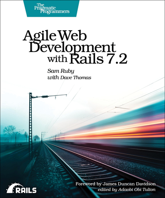 Agile Web Development with Rails 7.2 - Ruby, Sam, and Thomas, Dave