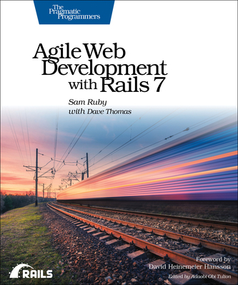 Agile Web Development with Rails 7 - Ruby, Sam, and Thomas, Dave
