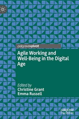 Agile Working and Well-Being in the Digital Age - Grant, Christine (Editor), and Russell, Emma (Editor)