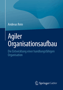 Agiler Organisationsaufbau: Die Entwicklung einer handlungsfhigen Organisation