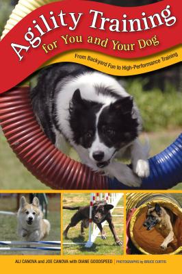Agility Training for You and Your Dog: From Backyard Fun to High-Performance Training - Canova, Ali, and Canova, Joe, and Goodspeed, Diane