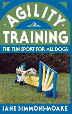 Agility Training: The Fun Sport for All Dogs - Simmons-Moake, Jane