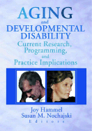 Aging and Developmental Disability: Current Research, Programming, and Practice Implications