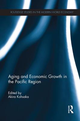 Aging and Economic Growth in the Pacific Region - Kohsaka, Akira (Editor)