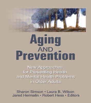 Aging and Prevention: New Approaches for Preventing Health and Mental Health Problems in Older Adults - Hess, Robert E