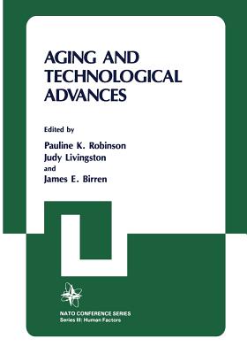 Aging and Technological Advances - Robinson, Pauline K (Editor), and Livingston, Judy (Editor), and Birren, James E, Dr., PhD (Editor)