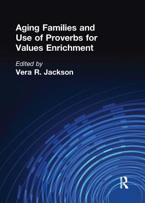 Aging Families and Use of Proverbs for Values Enrichment - Jackson, Vera R