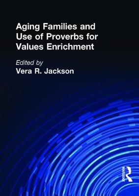 Aging Families and Use of Proverbs for Values Enrichment - Jackson, Vera R