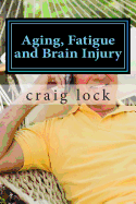 Aging, Fatigue and Brain Injury: Living with Head (Brain Injury)