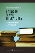 Aging in Slavic Literatures - Essays in Literary Gerontology