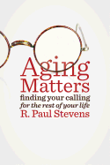 Aging Matters: Finding Your Calling for the Rest of Your Life