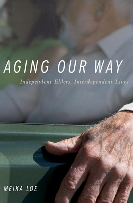 Aging Our Way: Lessons for Living from 85 and Beyond - Loe, Meika