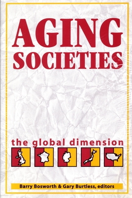 Aging Societies: The Global Dimension - Bosworth, Barry P (Editor), and Burtless, Gary (Editor)