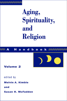 Aging, Spirituality, and Religion, Vol 2 - McFadden, Susan H (Editor), and Kimble, Melvin a