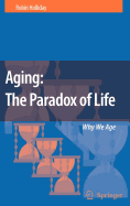 Aging: The Paradox of Life: Why We Age