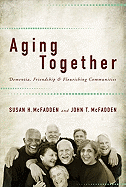 Aging Together: Dementia, Friendship, and Flourishing Communities